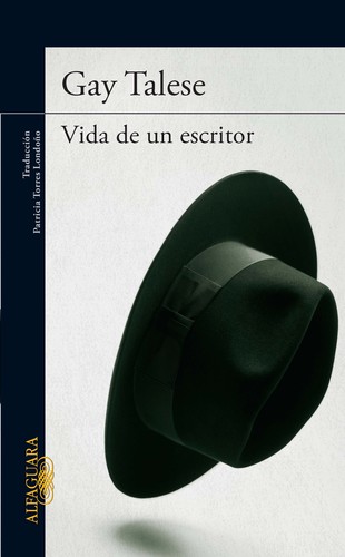 Gay Talese: Vida de un escritor (2012, Alfaguara, ALFAGUARA)