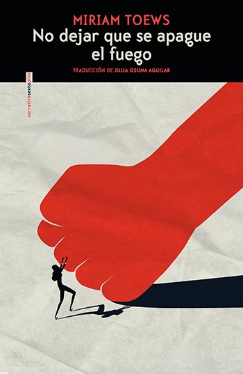 Julia Osuna Aguilar, Miriam Toews: No dejar que el fuego se apague (Paperback, Castellano language, Sexto piso)