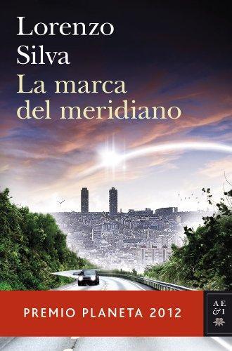 Lorenzo Silva: La marca del meridiano (Spanish language, 2012, Editorial Planeta)
