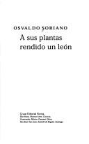 Osvaldo Soriano: A Sus Plantas Rendido Un Leon (La Otra Orilla) (Paperback, Spanish language, Norma)