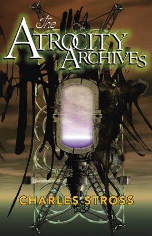 Charles Stross, Lucius Shepard: The Atrocity Archives (Laundry Files, #1) (2004)