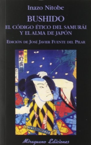 Inazo Nitobe, José Javier Fuente del Pilar: Bushido. El código ético del samurái y el alma de Japón (Paperback, Miraguano Ediciones)