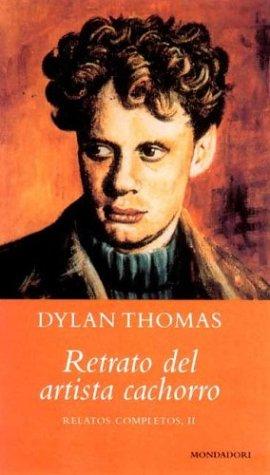 Dylan Thomas: Retrato del Artista Cachorro - Relatos Complet II (Paperback, Spanish language, 2000, Mondadori (IT))