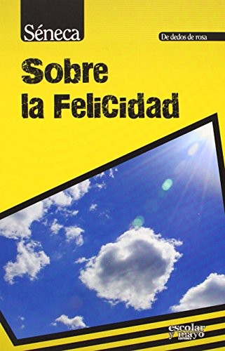 Séneca: Sobre la felicidad (Paperback, Escolar y Mayo Editores)