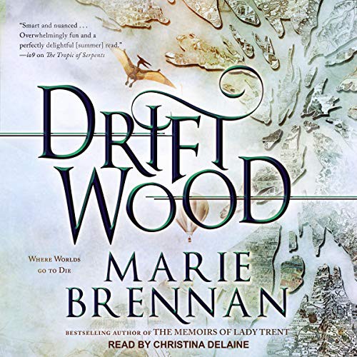 Marie Brennan: Driftwood (AudiobookFormat, 2021, Tantor and Blackstone Publishing)