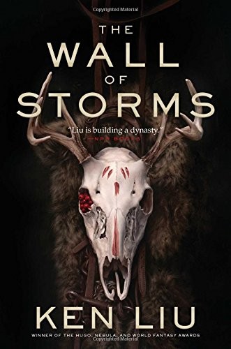 Ken Liu: The Wall of Storms (The Dandelion Dynasty) (Gallery / Saga Press)