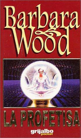 Barbara Wood: La profetisa (Paperback, 2000, Grijalbo Mondadori, S.A)