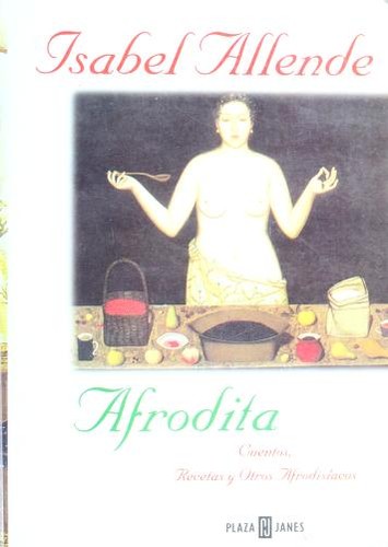 Isabel Allende: Afrodita (Hardcover, Spanish language, 1997, Plaza & Janes Editores, S.A.)