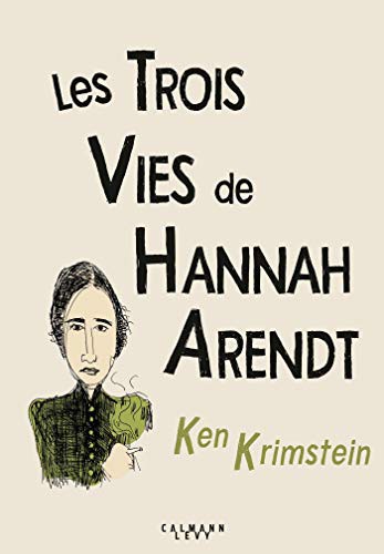 Ken KRIMSTEIN: Les Trois Vies de Hannah Arendt (Hardcover, CALMANN-LEVY)