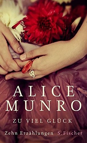 Alice Munro: Zu viel Glück (Hardcover, 2011, Fischer S. Verlag Gmbh)