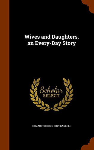 Elizabeth Cleghorn Gaskell: Wives and Daughters, an Every-Day Story (Hardcover, Arkose Press)