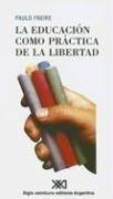 Paulo Freire: La Educacion Como Practica de la Libertad (Paperback, Spanish language, Siglo XXI Ediciones)