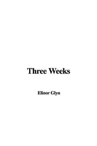 Elinor Glyn: Three Weeks (Paperback, 2007, IndyPublish)
