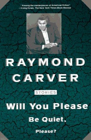 Raymond Carver: Will you please be quiet, please? (1992, Vintage Books)