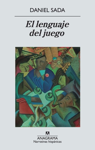 Daniel Sada: El lenguaje del juego (Spanish language, 2012, Anagrama, Editorial Anagrama)