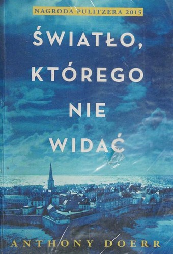 Anthony Doerr: Światło którego nie widać (Polish language, 2015, Wydawnictwo Czarna Owca, Czarna Owca)