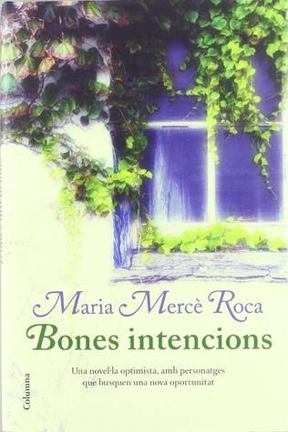 Maria Mercè Roca: Bones intencions (Catalan language, 2011, Columna)