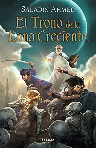 Saladin Ahmed, Manuel de los Reyes García Campos: El Trono de la Luna Creciente (Paperback, 2015, FANTASCY)