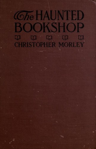 Christopher Morley: The haunted bookshop (1919, Doubleday, Page)