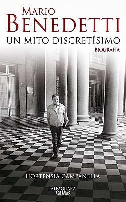 Hortensia Campanella: Mario Benedetti Un Mito Discretisimo (2009, Alfaguara)