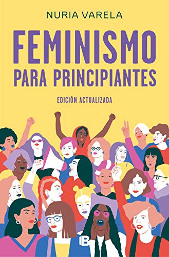 Nuria Varela: Feminismo para principiantes (Paperback, 2019, B (Ediciones B))