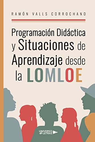 Programación Didáctica y Situaciones de Aprendizaje desde la LOMLOE (Paperback, 2022, Universo de Letras)
