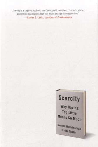 Sendhil Mullainathan, Eldar Shafir: Scarcity: Why Having Too Little Means So Much (2013)