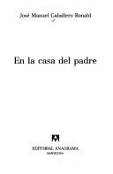 J. Caballero Bonald, José Manuel Caballero Bonald: En La Casa del Padre (Paperback, Spanish language, Anagrama)