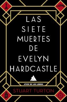 Stuart Turton, James Cameron Stewart, Fabrice Pointeau: Las siete muertes de Evelyn Hardcastle (2018, Atico de los Libros)