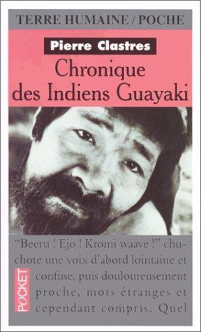 Pierre Clastres: Chronique des indiens Guayaki : ce que savent les chasseurs nomades du Paraguay (French language, 1991)