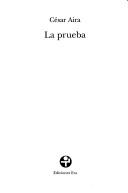 Cesar Aira: La prueba (Paperback, Spanish language, Ediciones ERA, Brand: Ediciones ERA)