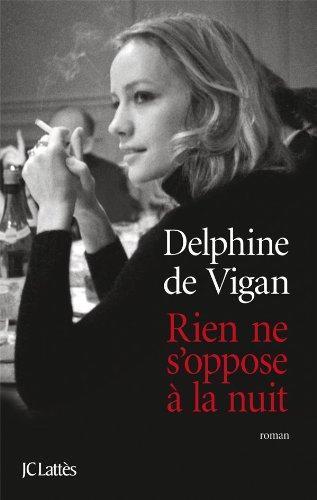 Delphine de Vigan: Rien Ne S'oppose a La Nuit (French language, 2011)