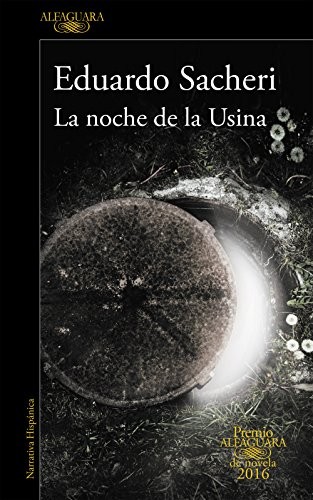 Eduardo Sacheri: La noche de la Usina (Spanish language, 2016, Alfaguara)