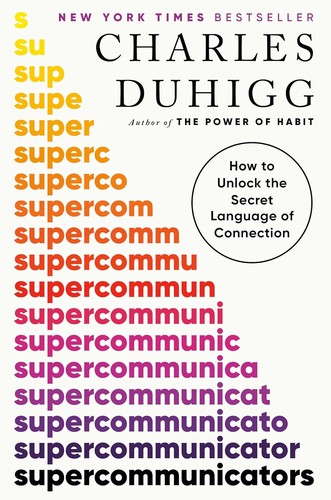 Charles Duhigg: Supercommunicators (2024, Cornerstone Press Chicago)