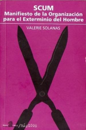 Valerie Solanas: Scum - Manifiesto de La Organizacion Para El Exterminio del Hombre (Paperback, Spanish language, 1997, Perfil)