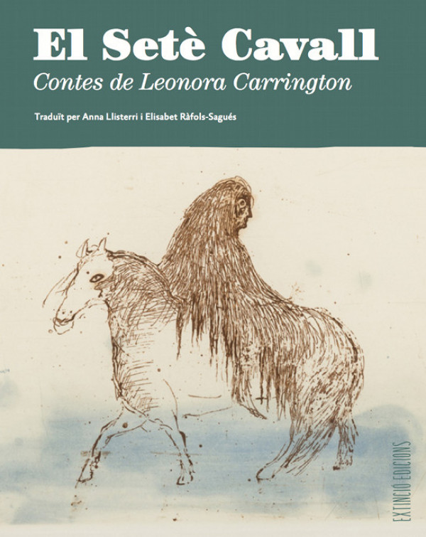 Leonora Carrington: El Setè Cavall (Català language, EXTINCIÓ EDICIONS)