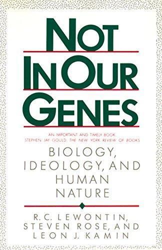 Richard C. Lewontin, Steven Rose, Leon J Kamin, Rose Lewontin: Not in Our Genes: Biology, Ideology, and Human Nature (1984)