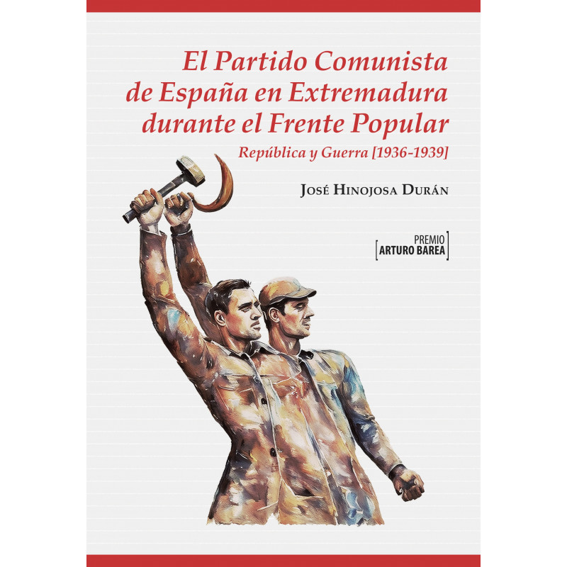 José Hinojosa Durán: El Partido Comunista de España en Extremadura durante el Frente Popular (Paperback, Español language, 2024, Diputación de Badajoz. Departamento de Publicaciones.)