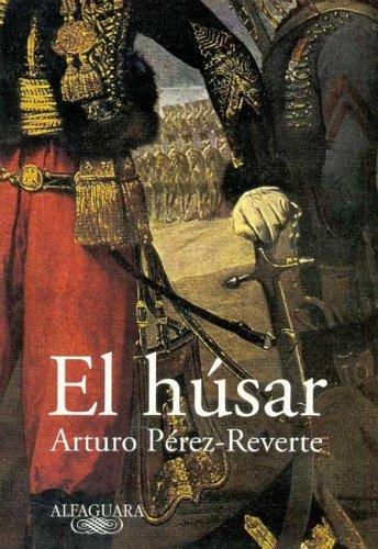 Arturo Pérez-Reverte: El húsar (Paperback, Spanish language, 2005, Alfaguara)