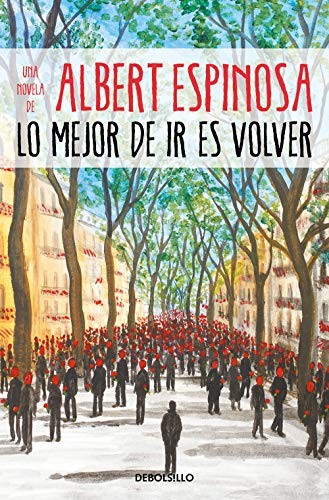 Albert Espinosa: Lo mejor de ir es volver (Paperback, DEBOLSILLO)