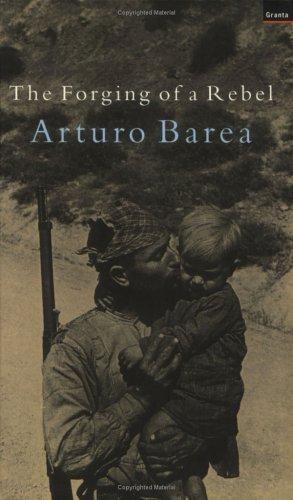 Arturo Barea: The Forging of a Rebel (Paperback, Granta Books)