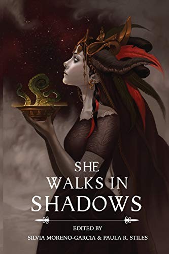 Silvia Moreno-Garcia, Paula R. Stiles, Gemma Files: She Walks in Shadows (Paperback, 2015, Innsmouth Free Press)