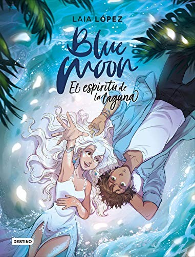 Laia López: Blue Moon. El espíritu de la laguna (Hardcover, 2020, Destino Infantil & Juvenil)