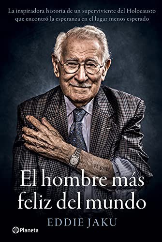 Eddie Jaku, María del Mar López Gil: El hombre más feliz del mundo (Hardcover, 2021, Editorial Planeta)