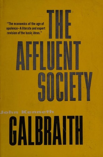 John Kenneth Galbraith: The affluent society (1958, Houghton Mifflin)