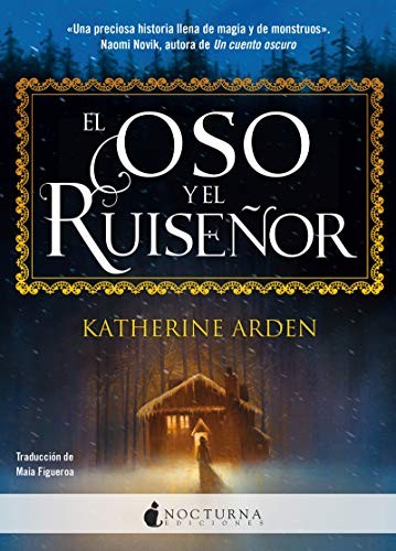 Katherine Arden, Maia Figueroa Evans: El oso y el ruiseñor (Paperback, 2019, Nocturna Ediciones)