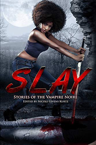 Sheree Renée Thomas, Milton Davis, Nicole Givens Kurtz: Slay (Paperback, Mocha Memoirs Press)