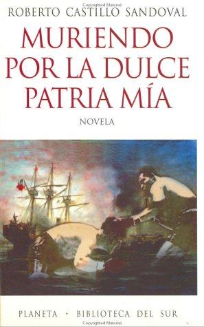 Roberto Castillo Sandoval: Muriendo por la dulce patria mía (Spanish language, 1998, Planeta)