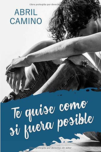 Abril Camino: Te quise como si fuera posible (Paperback, 2017, CreateSpace Independent Publishing Platform)