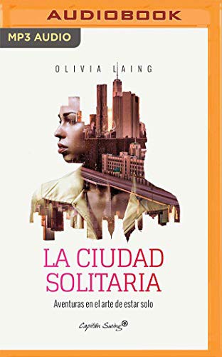 Olivia Laing, Neus Sendra: La Ciudad Solitaria (AudiobookFormat, 2020, Audible Studios on Brilliance, Audible Studios on Brilliance Audio)